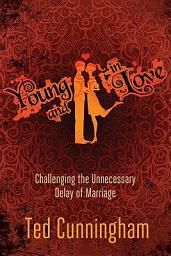 Icon image Young and in Love: Challenging the Unnecessary Delay of Marriage