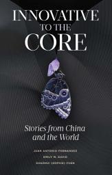 Icon image Innovative to the Core: Stories from China and the World