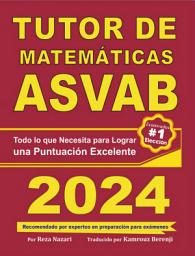 Icon image ASVAB MATH TUTOR: Todo lo que Necesita para Lograr una Puntuación Excelente (Spanish Edition)