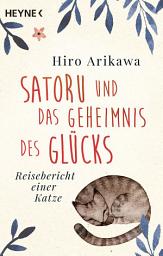 Icon image Satoru und das Geheimnis des Glücks: Reisebericht einer Katze