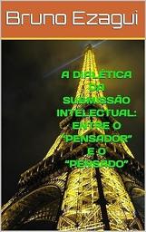 Icon image A DIALÉTICA DA SUBMISSÃO INTELECTUAL: ENTRE O “PENSADOR” E O “PENSADO”