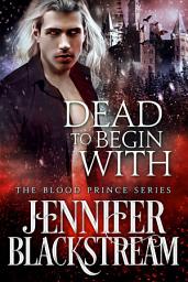 Icon image Dead to Begin With: Fairy-tale Inspired Fantasy Romance Featuring a Werewolf, a Vampire, a Demon, an Angel, and a God