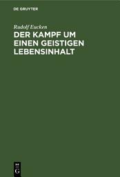Icon image Der Kampf um einen geistigen Lebensinhalt: Neue Grundlegung einer Weltanschauung, Ausgabe 5