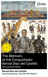 Icon image The Memoirs of the Conquistador Bernal Diaz del Castillo (Summarized Edition): Enriched edition. A Conquistador's Firsthand Account of the Spanish Conquest, Aztec Encounters, and 16th-Century Warfare