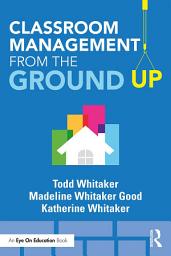 Icon image Classroom Management From the Ground Up