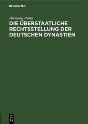 Icon image Die überstaatliche Rechtsstellung der deutschen Dynastien