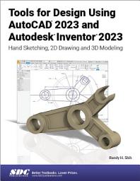 Icon image Tools for Design Using AutoCAD 2023 and Autodesk Inventor 2023: Hand Sketching, 2D Drawing and 3D Modeling