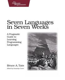 Icon image Seven Languages in Seven Weeks: A Pragmatic Guide to Learning Programming Languages