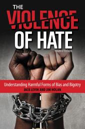 Icon image The Violence of Hate: Understanding Harmful Forms of Bias and Bigotry, Edition 4