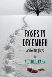 Icon image Roses in December: And Other Plays