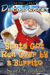 Icon image Secret Agent Disco Dancer: Santa Got Run Over By A Burrito