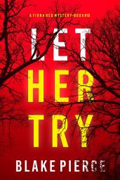 Icon image Let Her Try (A Fiona Red FBI Suspense Thriller—Book 10)