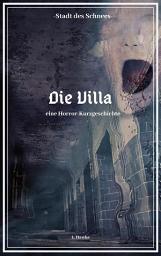 Icon image Stadt des Schnees - Die Villa: eine Horror-Kurzgeschichte