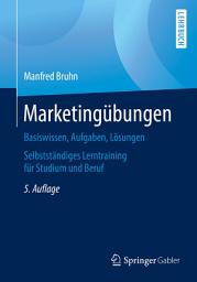 Icon image Marketingübungen: Basiswissen, Aufgaben, Lösungen. Selbstständiges Lerntraining für Studium und Beruf, Ausgabe 5