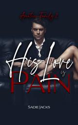Icon image His Love is Pain: A Dark Billionaire Mafia Contemporary Romance