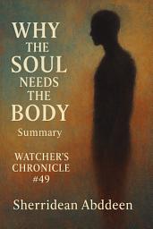 Icon image Why the Soul Needs the Body Summary Watcher's Chronicle #49
