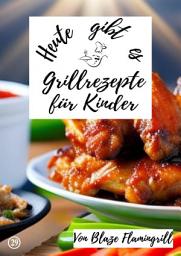 Icon image Heute gibt es - Grillrezepte für Kinder: 20 tolle Grillrezepte für Kinder, Ausgabe 4