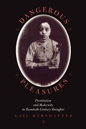 Icon image Dangerous Pleasures: Prostitution and Modernity in Twentieth-Century Shanghai