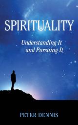 Icon image Spirituality, Understanding It and Pursuing It