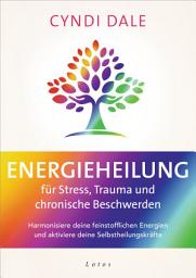 Icon image Energieheilung für Stress, Trauma und chronische Beschwerden: Harmonisiere deine feinstofflichen Energien und aktiviere deine Selbstheilungskräfte