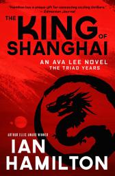 Icon image The King of Shanghai: An Ava Lee Novel: Book 7