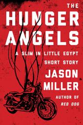 Icon image The Hunger Angels: A Slim in Little Egypt Short Story