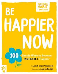 Icon image Be Happier Now: 100 Simple Ways to Become Instantly Happier