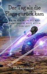 Icon image Der Tag an dem die Plage zurück kam: Wie in den Tagen des Mose kommt unsere Hilfe allein von Gott