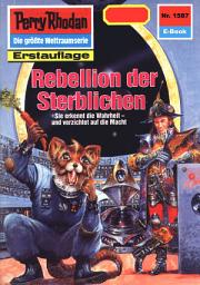 Icon image Perry Rhodan 1587: Rebellion der Sterblichen: Perry Rhodan-Zyklus "Die Linguiden"