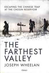 Icon image The Farthest Valley: Escaping the Chinese Trap at the Chosin Reservoir