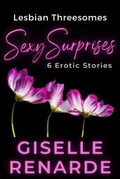 Icon image Lesbian Threesomes, Sexy Surprises: 6 Erotic Stories