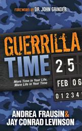 Icon image Guerrilla Time: More Time In Your Life, More Life In Your Time