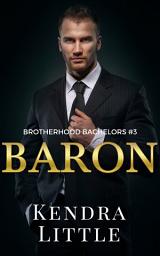Icon image Baron: A Brotherhood Bachelors Novel #3