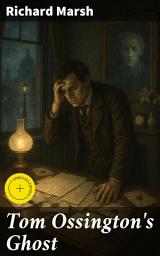 Icon image Tom Ossington's Ghost: Enriched edition. A Haunting Tale of Victorian Gothic Horror and Paranormal Intrigue