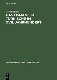 Icon image Das Osmanisch-Türkische im XVII. Jahrhundert: Untersuchungen an den Transkriptionstexten von Jakab Nagy de Harsány