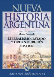 Icon image Liberalismo, Estado y orden burgués (1852-1880): Nueva Historia Argentina Tomo IV