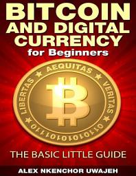 Icon image Bitcoin and Digital Currency for Beginners: The Basic Little Guide
