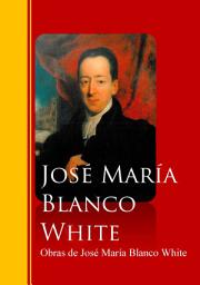 Icon image Obras de José María Blanco White: Biblioteca de Grandes Escritores