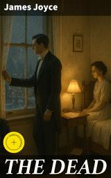 Icon image THE DEAD: Enriched edition. A Poignant Portrait of Love, Loss, and Society in Dublin