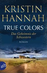 Icon image True Colors – Das Geheimnis der Schwestern: Roman