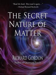Icon image The Secret Nature of Matter