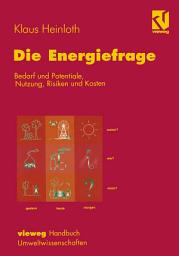 Icon image Die Energiefrage: Bedarf und Potentiale, Nutzung, Risiken und Kosten