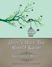 Icon image There's More You Should Know: A Journal of My Life