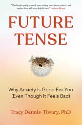 Icon image Future Tense: Why Anxiety Is Good for You (Even Though It Feels Bad)