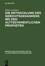 Icon image Die Entwicklung des Gerichtsgedankens bei den alttestamentlichen Propheten