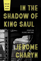 Icon image In the Shadow of King Saul: Essays on Silence and Song