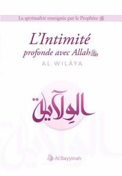 Icon image L'Intimité profonde avec Allah (AL-WILÂYA) - Al Bayyinah: La spiritualité enseignée par le prophète
