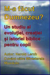 Icon image M-a făcut Dumnezeu?: Un studiu al evoluției, creației și istoriei biblice pentru copii (DGMM-Rom)