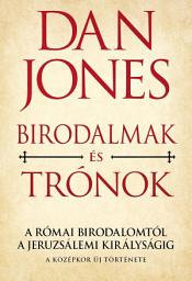 Icon image Birodalmak és trónok: A Római Birodalomtól a Jeruzsálemi Királyságig - A középkor új története