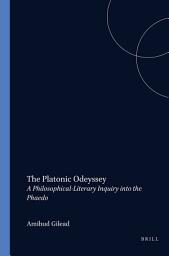 Icon image The Platonic Odeyssey: A Philosophical-Literary Inquiry into the Phaedo